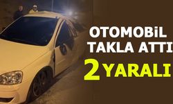 OTOMOBİL TAKLA ATTI: 2 YARALI