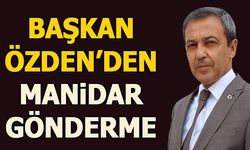 BAŞKAN ÖZDEN'DEN MANİDAR GÖNDERME