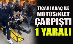 TİCARİ ARAÇ İLE MOTOSİKLET ÇARPIŞTI 1 YARALI