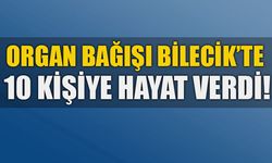 ORGAN BAĞIŞI BİLECİK’TE 10 KİŞİYE HAYAT VERDİ