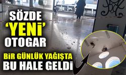 SÖZDE YENİ OTOGAR BİR GÜNLÜK YAĞIŞTA BU HALE GELDİ