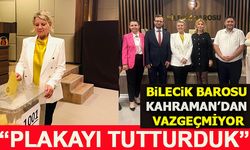 BİLECİK BAROSU KAHRAMAN’DAN VAZGEÇMİYOR “PLAKAYI TUTTURDUK”