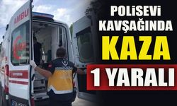 POLİSEVİ KAVŞAĞINDA KAZA 1 YARALI