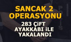 SANCAK 2 OPERASYONU! 283 ÇİFT AYAKKABI İLE YAKALANDI