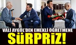 VALİ AYGÖL’DEN EMEKLİ ÖĞRETMENE SÜRPRİZ!