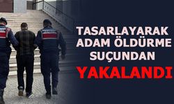 TASARLAYARAK ADAM ÖLDÜRME SUÇUNDAN YAKALANDI