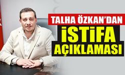 TALHA ÖZKAN’DAN İSTİFA AÇIKLAMASI