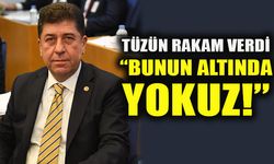 TÜZÜN RAKAM VERDİ  “BUNUN ALTINDA YOKUZ!”