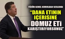 TÜZÜN GENEL KURULDAN SESLENDİ  “DANA ETİNİN İÇERİSİNE DOMUZ ETİ KARIŞTIRIYORSUNUZ”