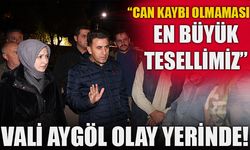 VALİ AYGÖL OLAY YERİNDE! "CAN KAYBI OLMAMASI EN BÜYÜK TESELLİMİZ"