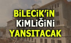 BİLECİK'İN KİMLİĞİNİ YANSITACAK