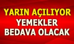 YARIN AÇILIYOR... YEMEKLER BEDAVA OLACAK