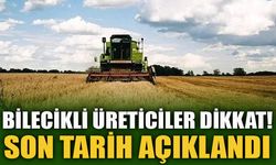 BİLECİKLİ ÜRETİCİLER DİKKAT! SON TARİH AÇIKLANDI