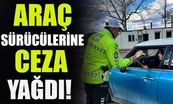 ARAÇ SÜRÜCÜLERİNE CEZA YAĞDI!