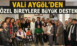 VALİ AYGÖL’DEN ÖZEL BİREYLERE BÜYÜK DESTEK