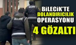 BİLECİK'TE DOLANDIRICILIK OPERASYONU-4 GÖZALTI