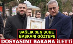 SAĞLIK SEN ŞUBE  BAŞKANI GÖZTEPE, BAKANA DOSYASINI İLETTİ