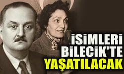 İSİMLERİ BİLECİK’TE YAŞATILACAK