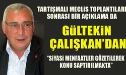 TARTIŞMALI MECLİS TOPLANTISI GÜLTEKİN ÇALIŞKAN'DAN AÇIKLAMA, "SİYASİ MENFAATLER GÖZETLEREK KONU SAPTIRILMAKTA"