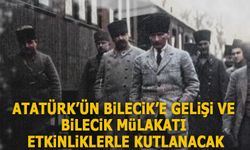 ATATÜRK’ÜN BİLECİK’E GELİŞİ VE BİLECİK MÜLAKATI ETKİNLİKLERLE KUTLANACAK