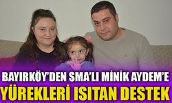 BAYIRKÖY’DEN  SMA’LI MİNİK AYDEM’E YÜREKLERİ ISITAN DESTEK