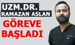 UZMAN DOKTOR RAMAZAN ASLAN GÖREVE BAŞLADI