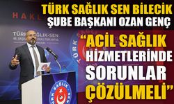 TÜRK SAĞLIK SEN BİLECİK ŞUBE BAŞKANI OZAN GENÇ: “ACİL SAĞLIK HİZMETLERİNDE SORUNLAR ÇÖZÜLMELİ”