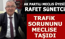 AK PARTiLi MECLiS ÜYESİ RAFET SÜNETCİ TRAFiK  SORUNUNU MECLiSE  TAŞIDI