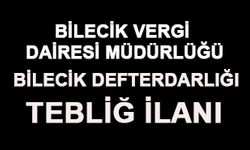 BİLECİK VERGİ  DAİRESİ MÜDÜRLÜĞÜ BİLECİK DEFTERDARLIĞI TEBLİĞ İLANI