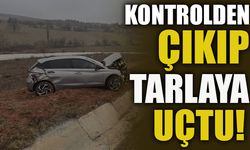 KONTROLDEN ÇIKIP TARLAYA UÇTU!