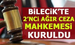 BİLECİK’TE 2’NCİ AĞIR CEZA MAHKEMESİ KURULDU