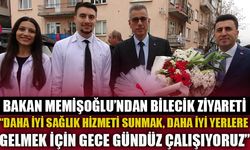 BAKAN MEMİŞOĞLU'NDAN BİLECİK ZİYARETİ