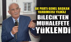 AK PARTİ GENEL BAŞKAN YARDIMCISI YILMAZ BİLECİK’TEN MUHALEFETE YÜKLENDİ