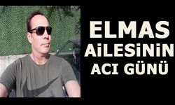 ELMAS AİLESİNİN ACI GÜNÜ