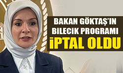 BAKAN GÖKTAŞ’IN BİLECİK PROGRAMI İPTAL OLDU