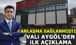 ANLAŞMA SAĞLANMIŞTI, VALİ AYGÖL'DEN İLK AÇIKLAMA