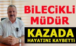 BİLECİKLİ MÜDÜR KAZADA HAYATINI KAYBETTİ