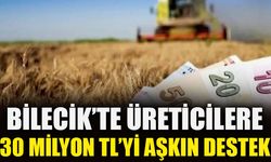 BİLECİK’TE ÜRETİCİLERE 30 MİLYON TL’Yİ AŞKIN DESTEK