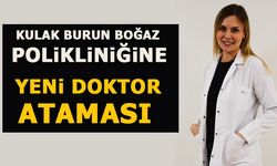 KULAK BURUN BOĞAZ POLİKLİĞİNE YENİ DOKTOR ATAMASI