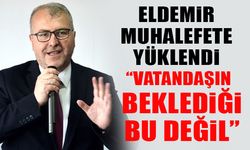 ELDEMİR MUHALEFETE YÜKLENDİ “VATANDAŞIN BEKLEDİĞİ BU DEĞİL”