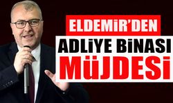 ELDEMİR’DEN ADLİYE BİNASI MÜJDESİ