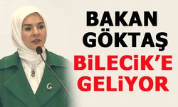 BAKAN GÖKTAŞ BİLECİK'E GELİYOR