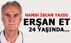 ERŞAN ET 24 YAŞINDA