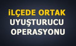 İLÇEDE ORTAK UYUŞTURUCU OPERASYONU