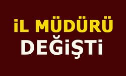 İL MÜDÜRÜ DEĞİŞTİ