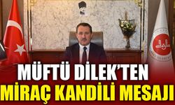 MÜFTÜ DİLEK’TEN MİRAÇ KANDİLİ MESAJI