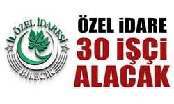 ÖZEL İDARE 30 İŞÇİ ALACAK