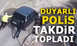 DUYARLI POLİS TAKDİR TOPLADI