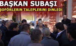 BAŞKAN SUBAŞI ŞOFÖRLERİN TALEPLERİNİ DİNLEDİ