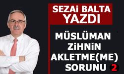 MÜSLÜMAN ZİHNİN AKLETME(ME) SORUNU (2)